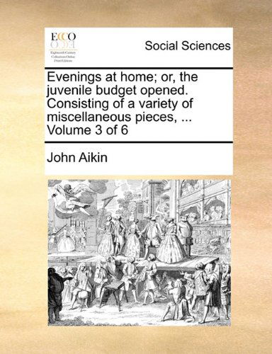 Cover for John Aikin · Evenings at Home; Or, the Juvenile Budget Opened. Consisting of a Variety of Miscellaneous Pieces, ...  Volume 3 of 6 (Paperback Book) (2010)