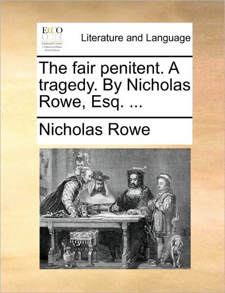 Cover for Nicholas Rowe · The Fair Penitent. a Tragedy. by Nicholas Rowe, Esq. ... (Paperback Book) (2010)