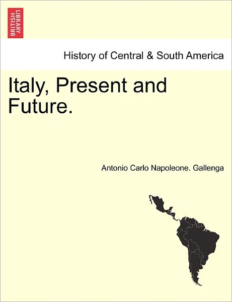 Cover for Antonio Carlo Napoleone Gallenga · Italy, Present and Future. (Paperback Book) (2011)