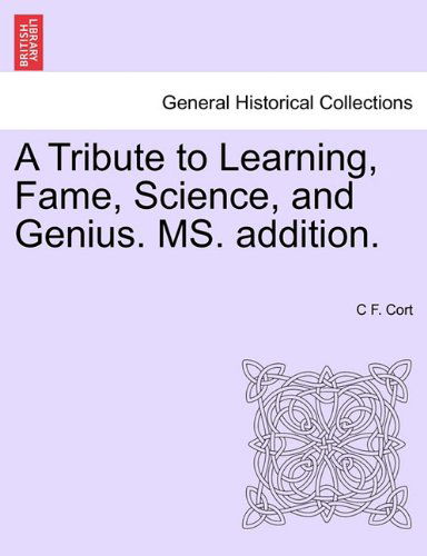 Cover for C F. Cort · A Tribute to Learning, Fame, Science, and Genius. Ms. Addition. (Pocketbok) (2011)