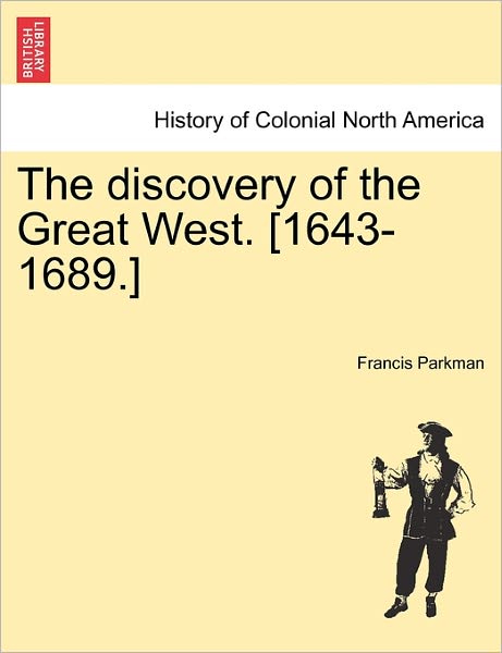 Cover for Parkman, Francis, Jr. · The Discovery of the Great West. [1643-1689.] (Taschenbuch) (2011)