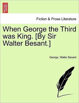 Cover for Jr. Mike George · When George the Third Was King. [by Sir Walter Besant.] (Paperback Book) (2011)