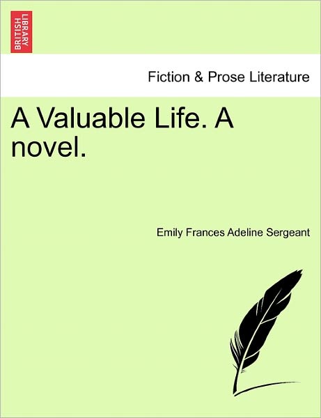 Cover for Emily Frances Adeline Sergeant · A Valuable Life. a Novel. (Paperback Book) (2011)