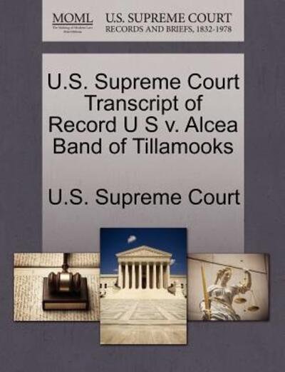 Cover for U S Supreme Court · U.s. Supreme Court Transcript of Record U S V. Alcea Band of Tillamooks (Paperback Book) (2011)