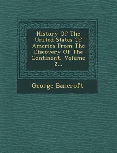 Cover for George Bancroft · History of the United States of America from the Discovery of the Continent, Volume 2... (Paperback Book) (2012)