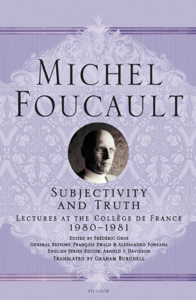 Subjectivity and Truth: Lectures at the College de France, 1980-1981 - Michel Foucault Lectures at the College de France - Michel Foucault - Bøger - Picador - 9781250195081 - 3. september 2019