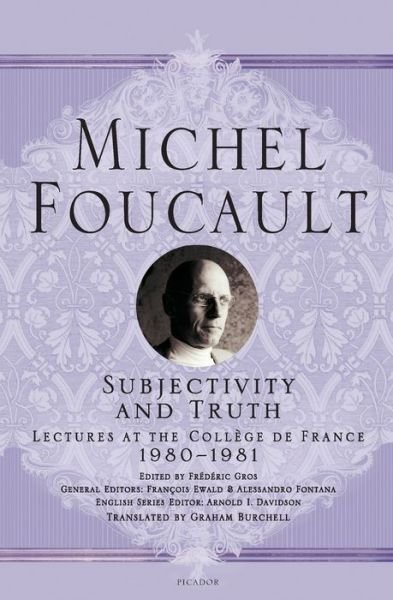 Cover for Michel Foucault · Subjectivity and Truth: Lectures at the College de France, 1980-1981 - Michel Foucault Lectures at the College de France (Paperback Bog) (2019)