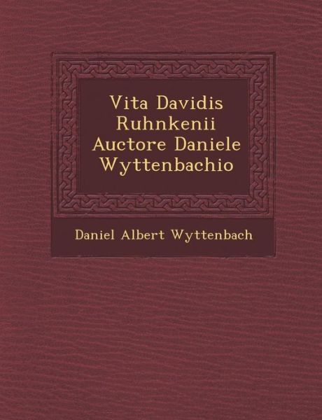 Cover for Daniel Albert Wyttenbach · Vita Davidis Ruhnkenii Auctore Daniele Wyttenbachio (Paperback Book) (2012)