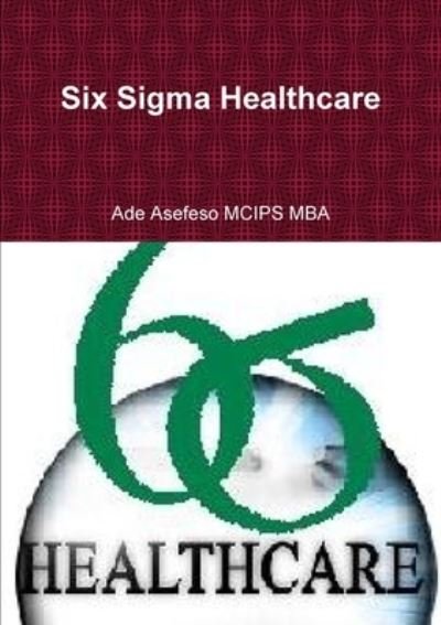 Cover for Ade Asefeso Mcips Mba · Six Sigma Healthcare (Buch) (2013)