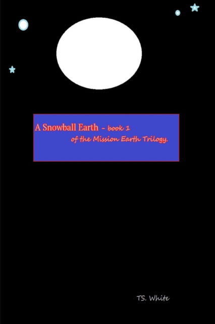 Cover for Ts White · Mission Earth - Book 1 - a Snowball Earth (Paperback Book) (2015)