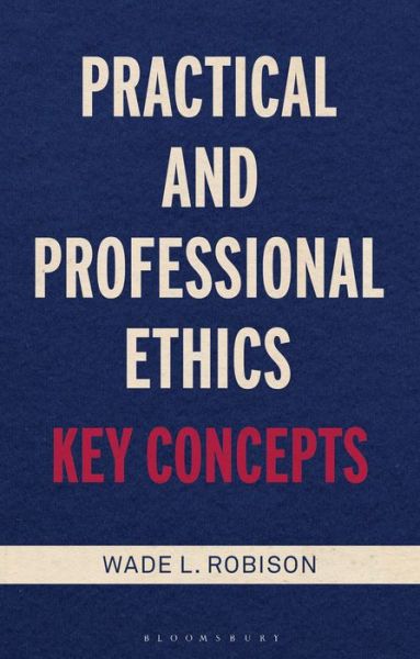 Cover for Robison, Wade L. (Rochester Institute of Technology, USA) · Practical and Professional Ethics: Key Concepts (Paperback Book) (2021)