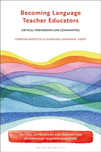 Becoming Language Teacher Educators: Critical Friendships and Communities - Critical Approaches and Innovations in Language Teacher Education - Montecillo Leider, Dr Christine (University of Massachusetts Lowell, USA) - Books - Bloomsbury Publishing PLC - 9781350453081 - February 19, 2026