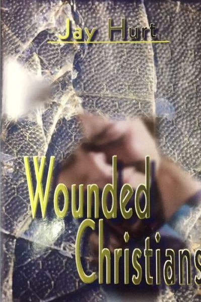 Cover for Jay Hurt · Wounded Christians (Pocketbok) (2016)