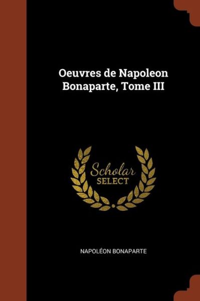 Cover for Napoleon Bonaparte · Oeuvres de Napoleon Bonaparte, Tome III (Paperback Book) (2017)