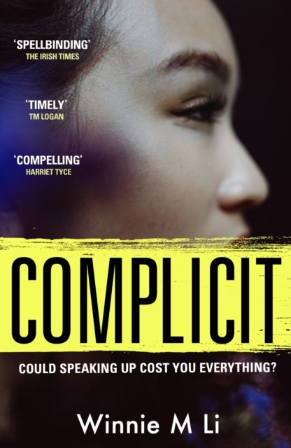 Complicit: The compulsive, timely thriller you won’t be able to stop thinking about - Winnie M Li - Boeken - Orion Publishing Co - 9781398705081 - 20 juli 2023