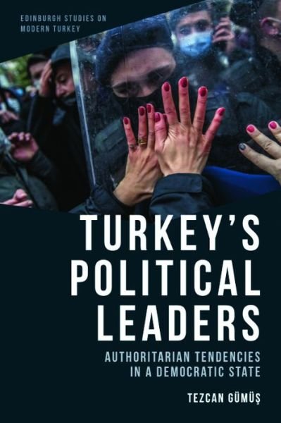 Cover for Tezcan G m ? · Turkey'S Political Leaders: Authoritarian Tendencies in a Democratic State - Edinburgh Studies on Modern Turkey (Hardcover bog) (2023)