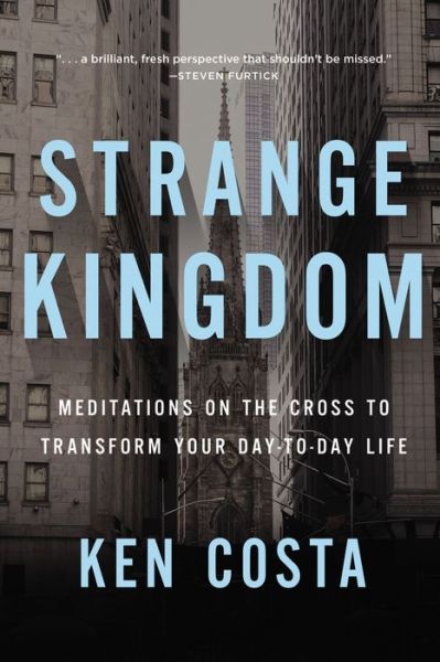 Cover for Ken Costa · Strange Kingdom: Meditations on the Cross to Transform Your Day to Day Life (Paperback Book) (2018)