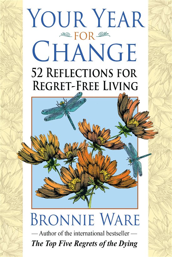 Your Year for Change: 52 Reflections for Regret-free Living - Bronnie Ware - Books - Hay House, Inc. - 9781401946081 - October 14, 2014