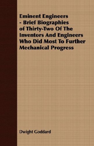 Eminent Engineers - Brief Biographies of Thirty-two of the Inventors and Engineers Who Did Most to Further Mechanical Progress - Dwight Goddard - Livres - Clapham Press - 9781406701081 - 15 mars 2007