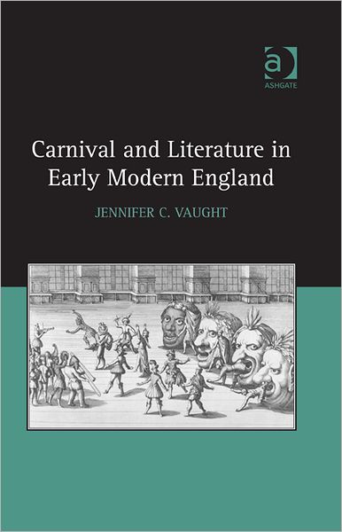 Cover for Jennifer C. Vaught · Carnival and Literature in Early Modern England (Hardcover bog) [New edition] (2012)