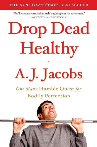 Cover for A. J. Jacobs · Drop Dead Healthy: One Man's Humble Quest for Bodily Perfection (Paperback Bog) [1st edition] (2012)