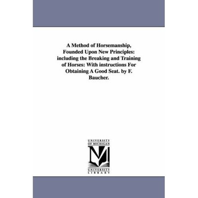 Cover for Franois Baucher · A Method of Horsemanship, Founded Upon New Principles: Including the Breaking and Training of Horses: With Instructions for Obtaining a Good Seat. B (Paperback Book) (2006)