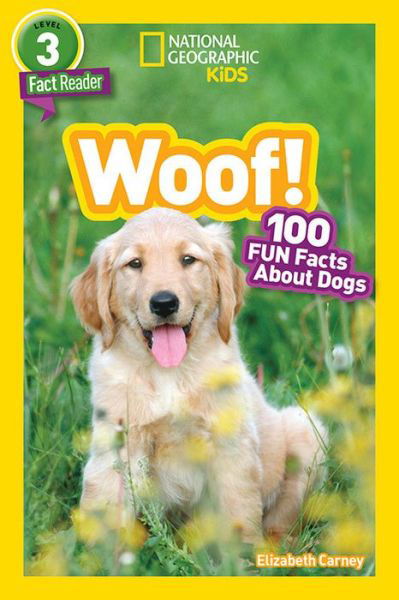 Cover for Elizabeth Carney · National Geographic Readers: Woof! 100 Fun Facts About Dogs (L3) - Readers (Inbunden Bok) (2017)