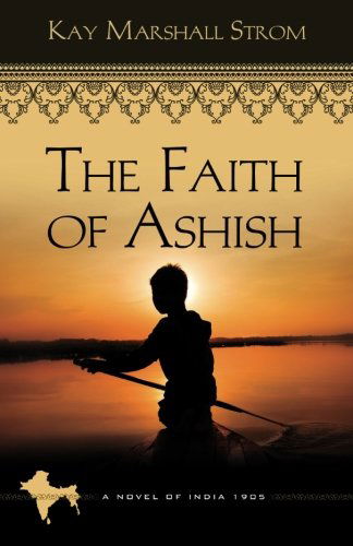 Cover for Kay Marshall Strom · The Faith of Ashish: Blessings in India Book #1 (Paperback Book) (2011)