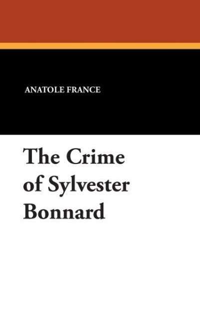 Cover for Anatole France · The Crime of Sylvester Bonnard (Hardcover bog) (2024)