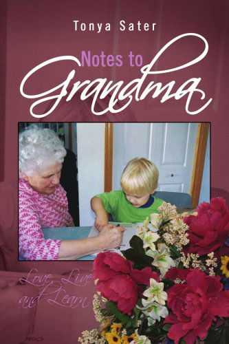 Cover for Tonya Sater · Notes to Grandma: Love, Live and Learn (Pocketbok) (2008)