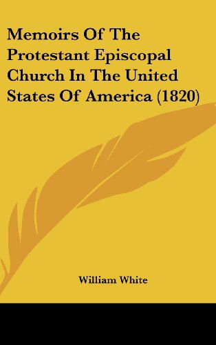 Cover for William White · Memoirs of the Protestant Episcopal Church in the United States of America (1820) (Gebundenes Buch) (2008)