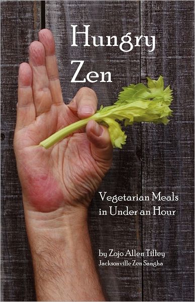 Cover for Zojo Allen Tilley · Hungry Zen: Vegetarian Meals in Under an Hour (Paperback Book) (2009)