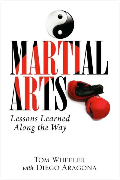 Cover for Wheeler with Diego Aragona Tom Wheeler with Diego Aragona · Martial Arts: Lessons Learned Along the Way (Taschenbuch) (2009)