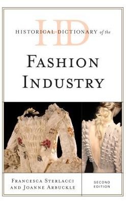 Cover for Francesca Sterlacci · Historical Dictionary of the Fashion Industry - Historical Dictionaries of Professions and Industries (Hardcover Book) [Second edition] (2017)