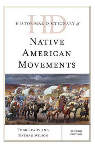 Cover for Todd Leahy · Historical Dictionary of Native American Movements - Historical Dictionaries of Religions, Philosophies, and Movements Series (Hardcover Book) [Second edition] (2016)
