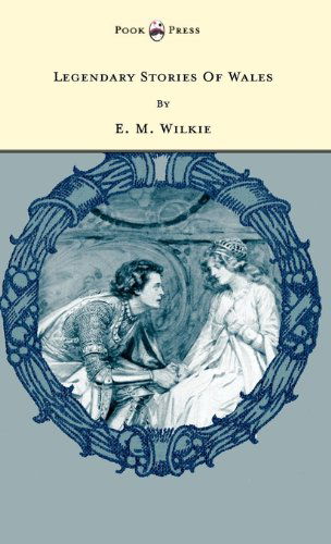 Cover for E. M. Wilkie · Legendary Stories Of Wales (Hardcover Book) (2010)