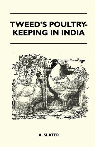 Cover for A. Slater · Tweed's Poultry-keeping in India - a Practical Book on the Management of Fowls, Including the Diagnosis and Treatment of Disease, the Various Breeds ... Means of Rendering Them Profitable Dealt with (Paperback Book) (2010)