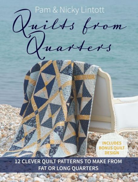 Cover for Lintott, Pam (Author) · Quilts from Quarters: 12 Clever Quilt Patterns to Make from Fat or Long Quarters (Paperback Book) (2024)