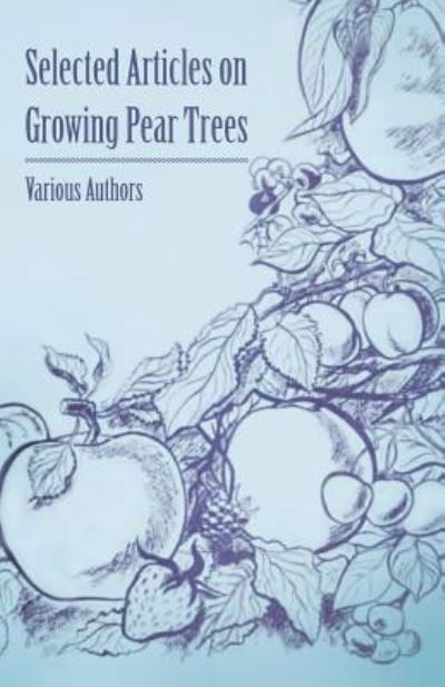 Selected Articles on Growing Pear Trees - V/A - Books - Luce Press - 9781446538081 - March 1, 2011