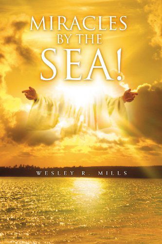 Cover for Wesley R Mills · Miracles by the Sea! (Paperback Book) (2010)