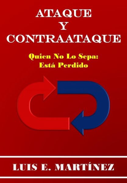 Cover for Luis E Martinez · Ataque Y Contraataque: Quien No Lo Sepa: Esta Perdido (Paperback Book) (2011)