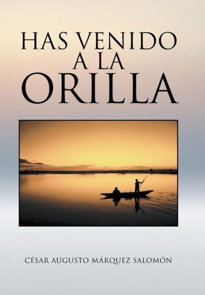 Cover for Cesar Augusto Marquez Salomon · Has Venido a La Orilla (Hardcover Book) (2014)
