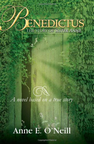 Cover for Anne E O'neill · Benedictus: the Story of Sister Anne a Novel Based on a True Story (Paperback Bog) (2011)