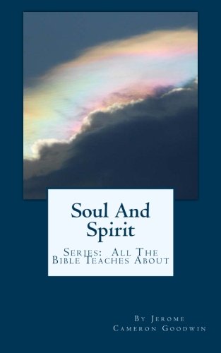 Cover for Jerome Cameron Goodwin · Soul and Spirit: All the Bible Teaches About (Paperback Book) (2011)