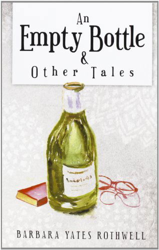 Cover for Barbara Yates Rothwell · An Empty Bottle and Other Tales (Paperback Book) (2012)