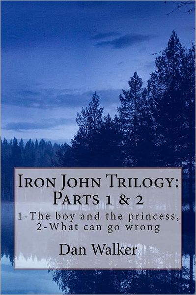 Cover for Dan Walker · Iron John Trilogy, Parts 1 and 2: 1-the Boy and the Princess, 2-what Can Go Wrong (Paperback Book) (2012)