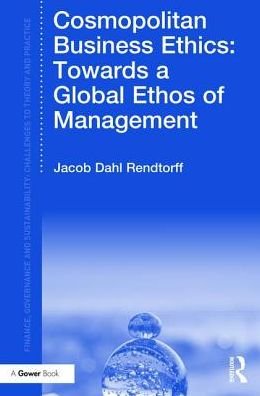 Cover for Jacob Dahl Rendtorff · Cosmopolitan Business Ethics: Towards a Global Ethos of Management - Finance, Governance and Sustainability (Hardcover Book) (2017)