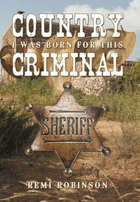 Cover for Remi Robinson · Country Criminal: I Was Born for This (Hardcover Book) (2012)