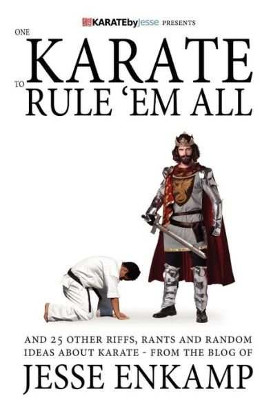 One Karate to Rule 'em All: and 25 Other Riffs, Rants and Random Ideas About Karate - Jesse Enkamp - Bücher - CreateSpace Independent Publishing Platf - 9781478122081 - 20. August 2012