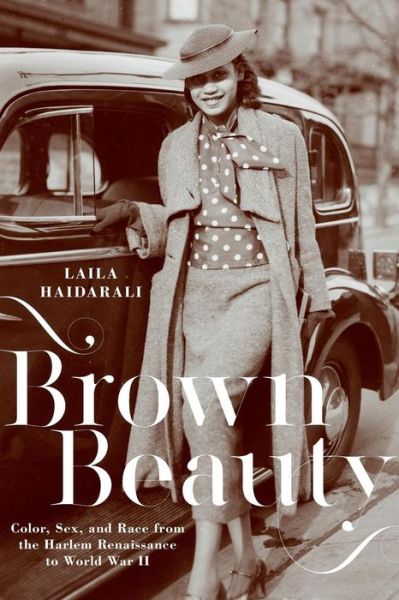 Cover for Laila Haidarali · Brown Beauty: Color, Sex, and Race from the Harlem Renaissance to World War II (Paperback Book) (2018)